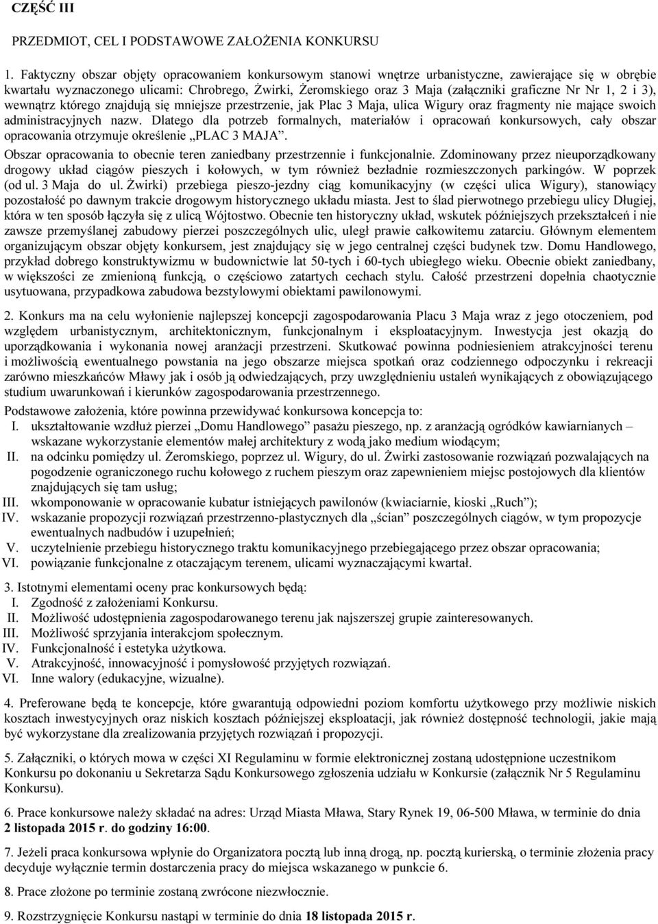 graficzne Nr Nr 1, 2 i 3), wewnątrz którego znajdują się mniejsze przestrzenie, jak Plac 3 Maja, ulica Wigury oraz fragmenty nie mające swoich administracyjnych nazw.