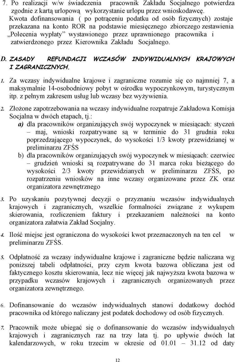 pracownika i zatwierdzonego przez Kierownika Zakładu Socjalnego. D. ZASADY REFUNDACJI WCZASÓW INDYWIDUALNYCH KRAJOWYCH I ZAGRANICZNYCH. 1.