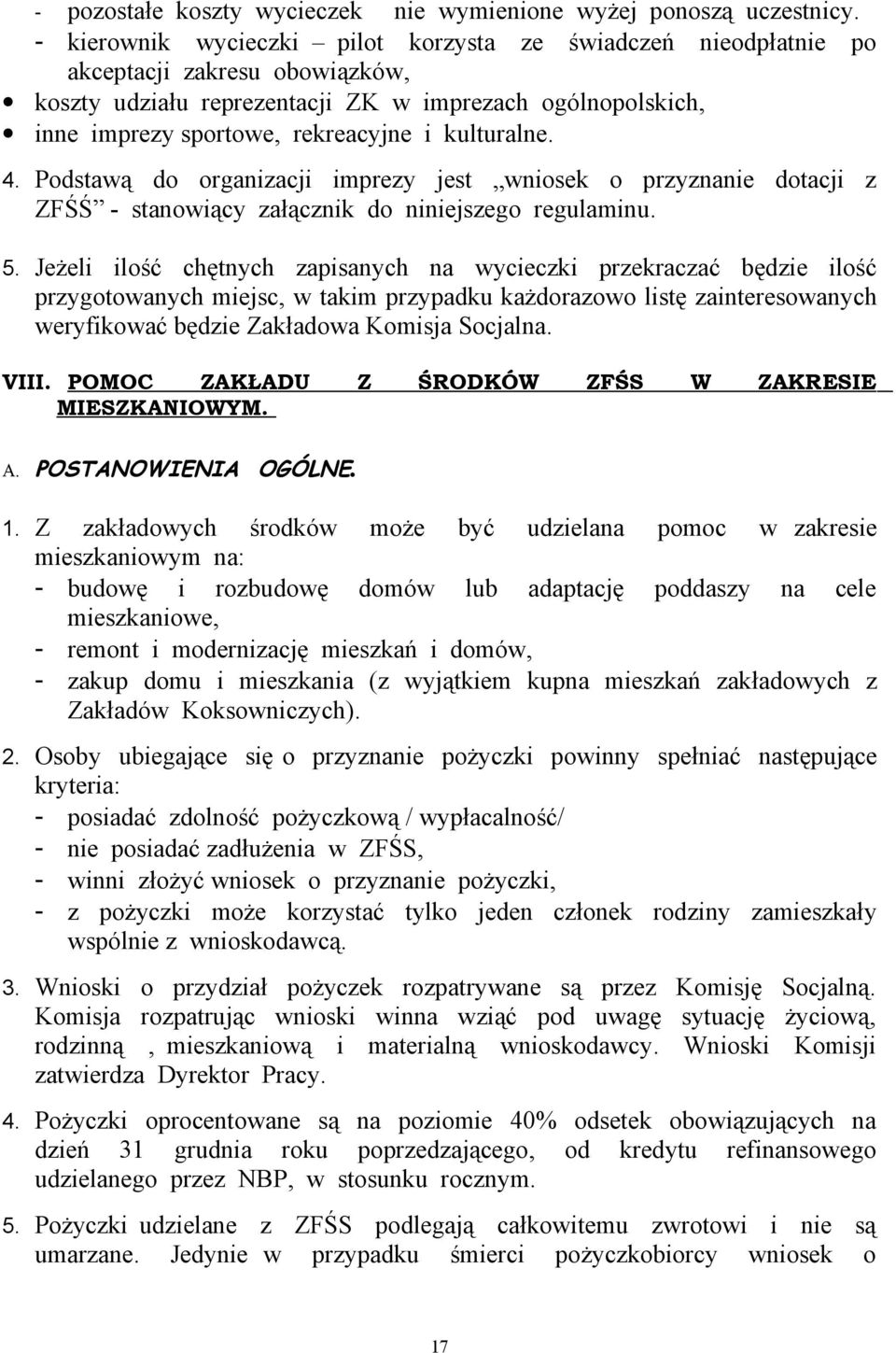 kulturalne. 4. Podstawą do organizacji imprezy jest wniosek o przyznanie dotacji z ZFŚŚ - stanowiący załącznik do niniejszego regulaminu. 5.