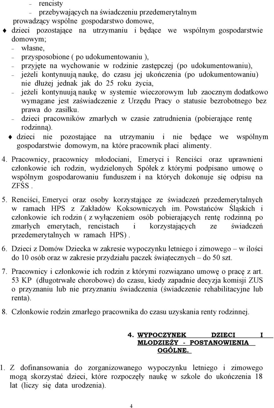 jeżeli kontynuują naukę w systemie wieczorowym lub zaocznym dodatkowo wymagane jest zaświadczenie z Urzędu Pracy o statusie bezrobotnego bez prawa do zasiłku.