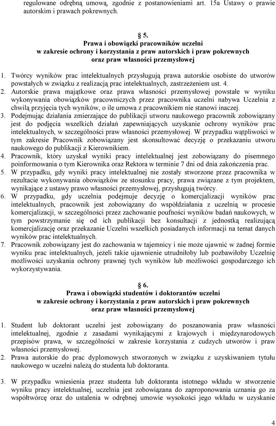 Twórcy wyników prac intelektualnych przysługują prawa autorskie osobiste do utworów powstałych w związku z realizacją prac intelektualnych, zastrzeżeniem ust. 4. 2.