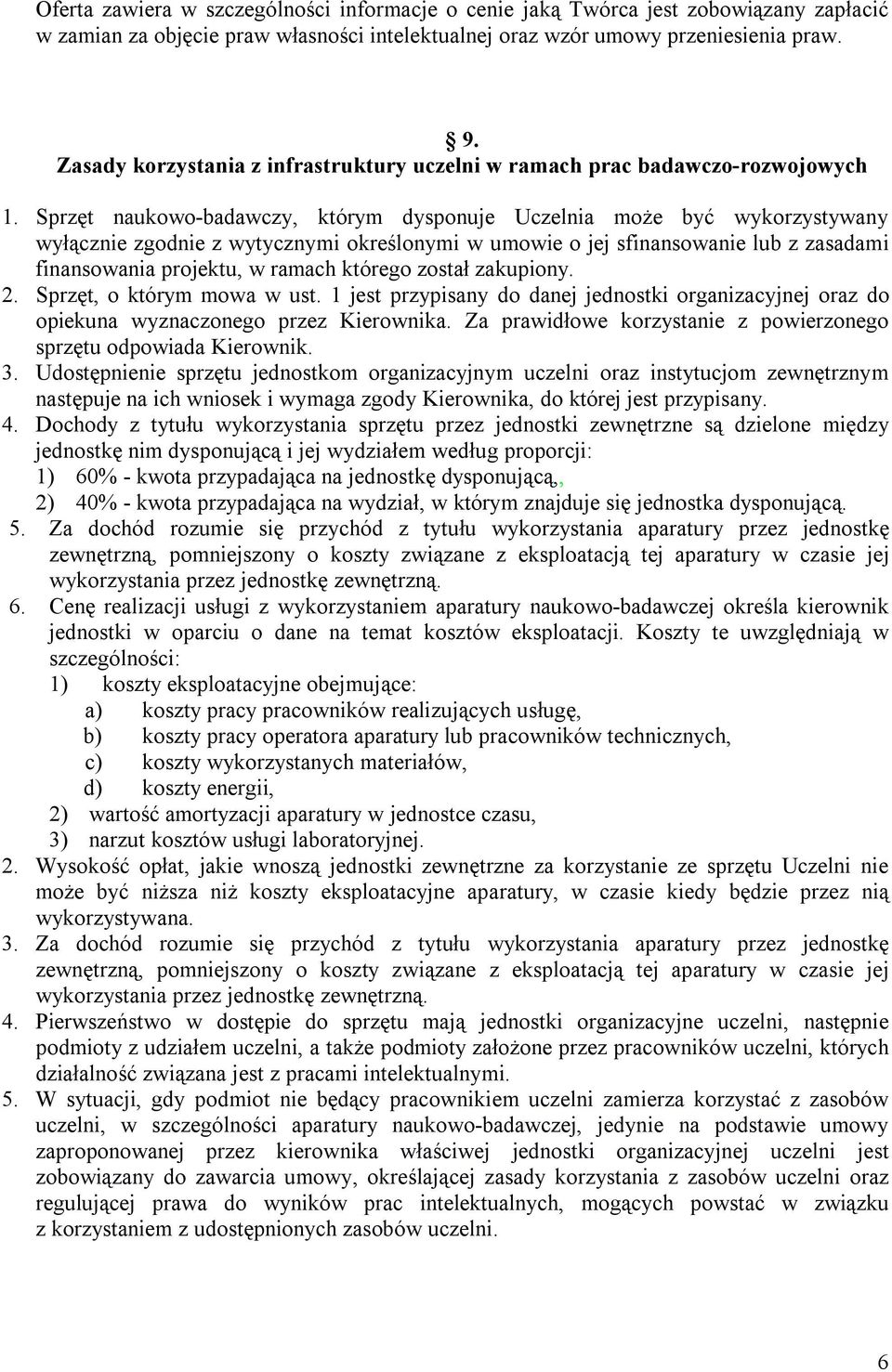 Sprzęt naukowo-badawczy, którym dysponuje Uczelnia może być wykorzystywany wyłącznie zgodnie z wytycznymi określonymi w umowie o jej sfinansowanie lub z zasadami finansowania projektu, w ramach