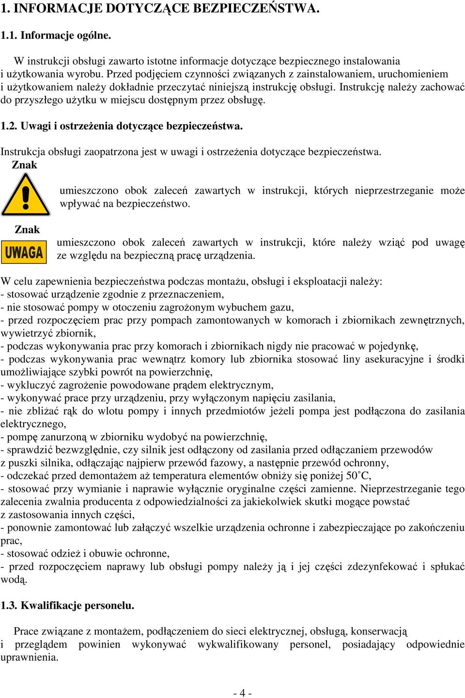 Instrukcję należy zachować do przyszłego użytku w miejscu dostępnym przez obsługę. 1.2. Uwagi i ostrzeżenia dotyczące bezpieczeństwa.