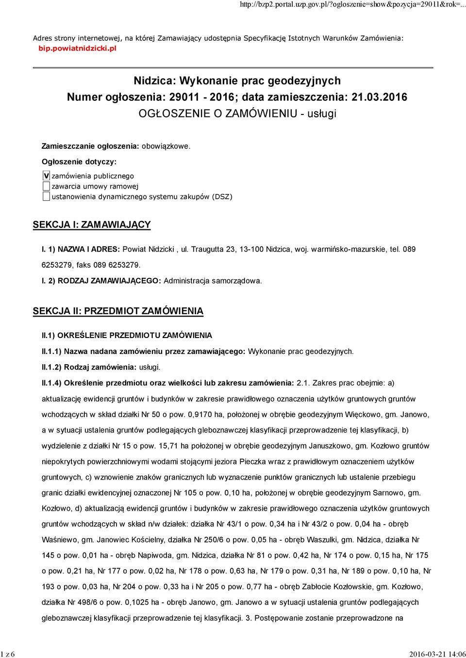 Ogłoszenie dotyczy: V zamówienia publicznego zawarcia umowy ramowej ustanowienia dynamicznego systemu zakupów (DSZ) SEKCJA I: ZAMAWIAJĄCY I. 1) NAZWA I ADRES: Powiat Nidzicki, ul.