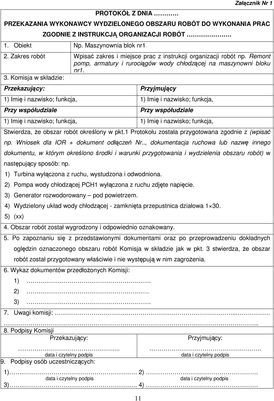 Komisja w składzie: Przekazujący: Przyjmujący 1) Imię i nazwisko; funkcja, 1) Imię i nazwisko; funkcja, Przy współudziale Przy współudziale 1) Imię i nazwisko; funkcja, 1) Imię i nazwisko; funkcja,