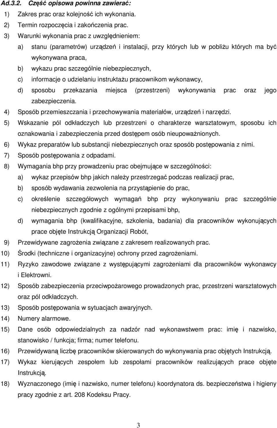 informacje o udzielaniu instruktaŝu pracownikom wykonawcy, d) sposobu przekazania miejsca (przestrzeni) wykonywania prac oraz jego zabezpieczenia.