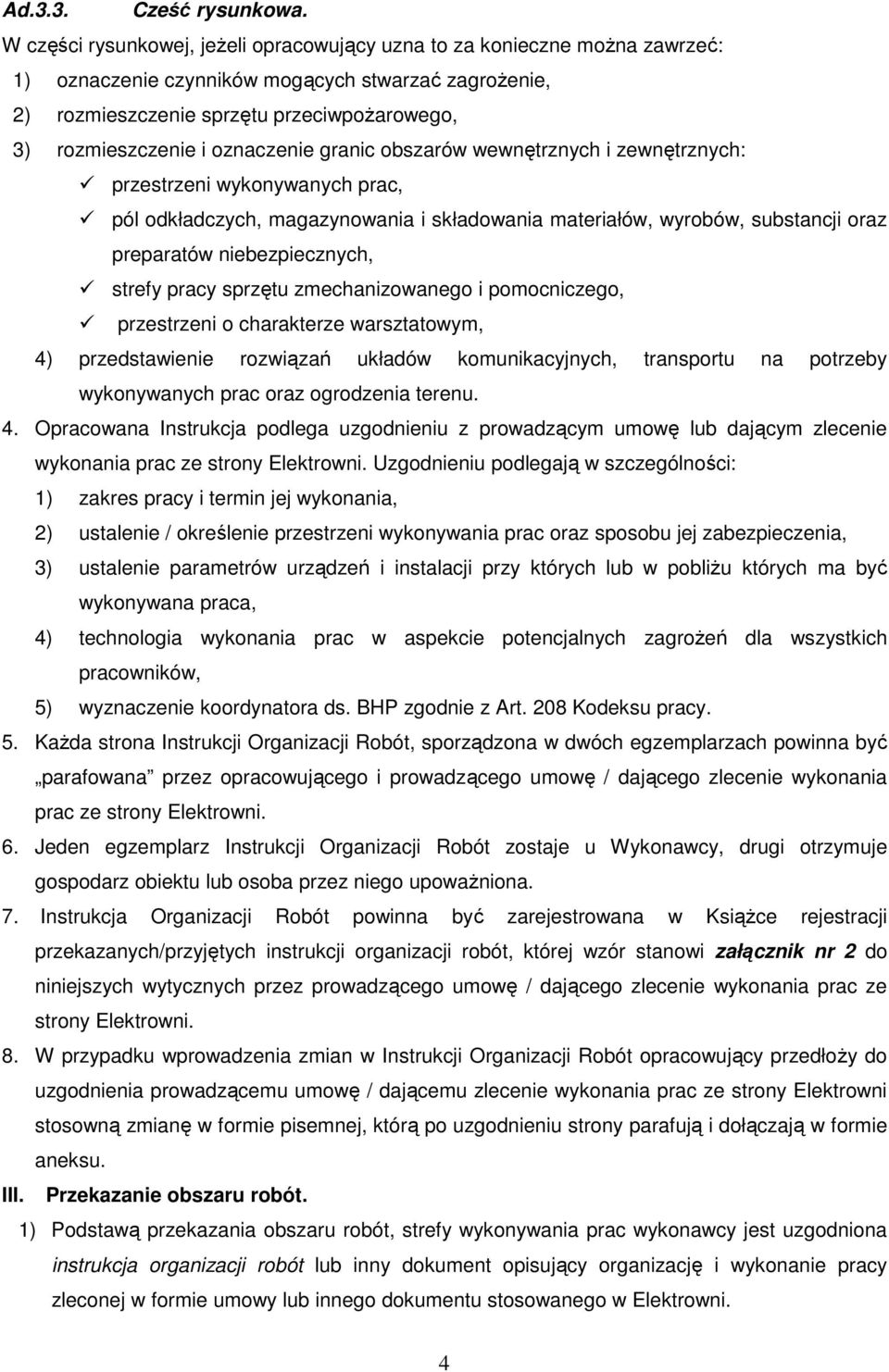 oznaczenie granic obszarów wewnętrznych i zewnętrznych: przestrzeni wykonywanych prac, pól odkładczych, magazynowania i składowania materiałów, wyrobów, substancji oraz preparatów niebezpiecznych,