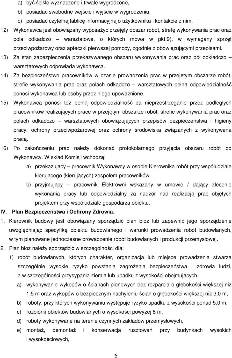 9), w wymagany sprzęt przeciwpoŝarowy oraz apteczki pierwszej pomocy, zgodnie z obowiązującymi przepisami.