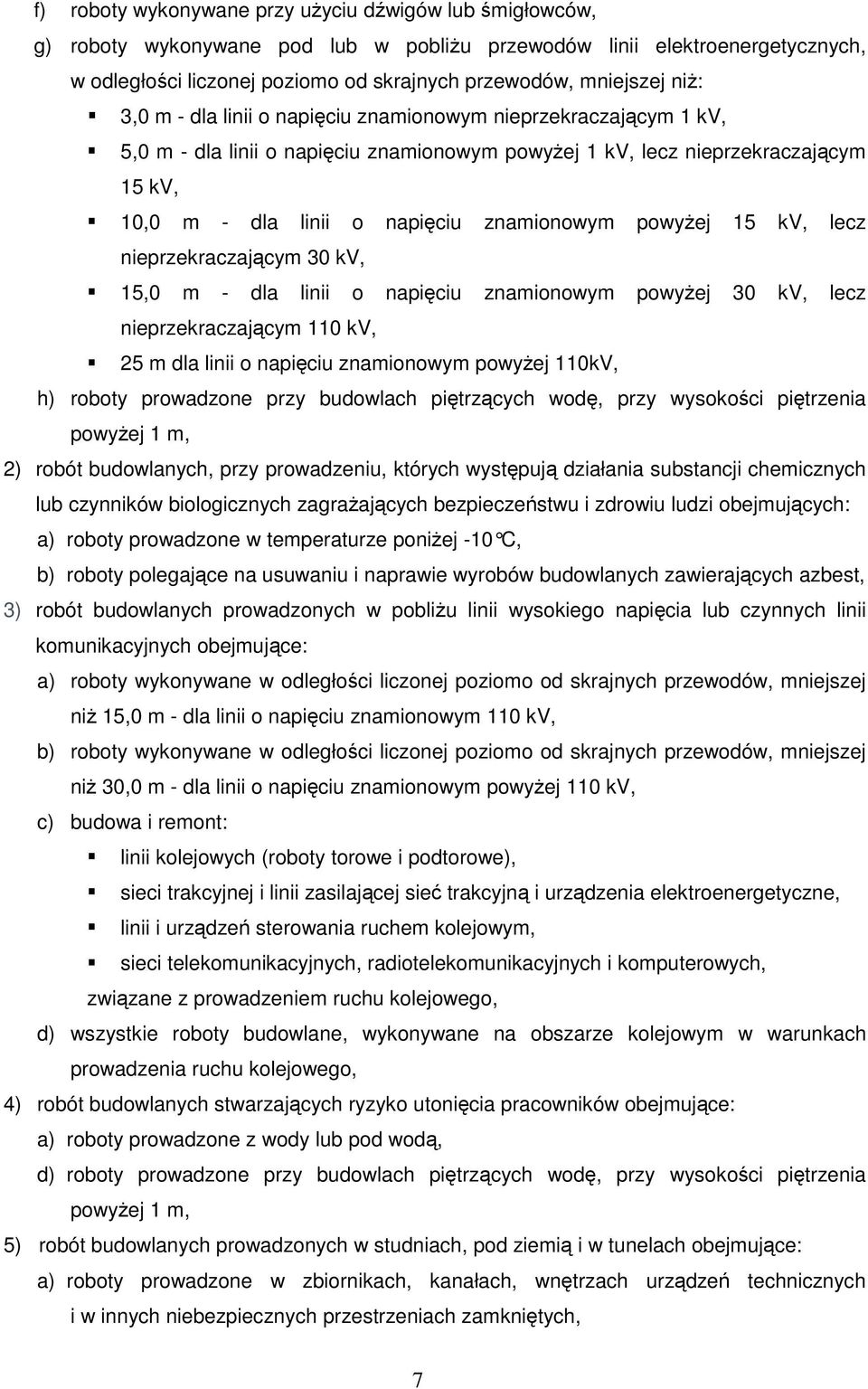 powyŝej 15 kv, lecz nieprzekraczającym 30 kv, 15,0 m - dla linii o napięciu znamionowym powyŝej 30 kv, lecz nieprzekraczającym 110 kv, 25 m dla linii o napięciu znamionowym powyŝej 110kV, h) roboty