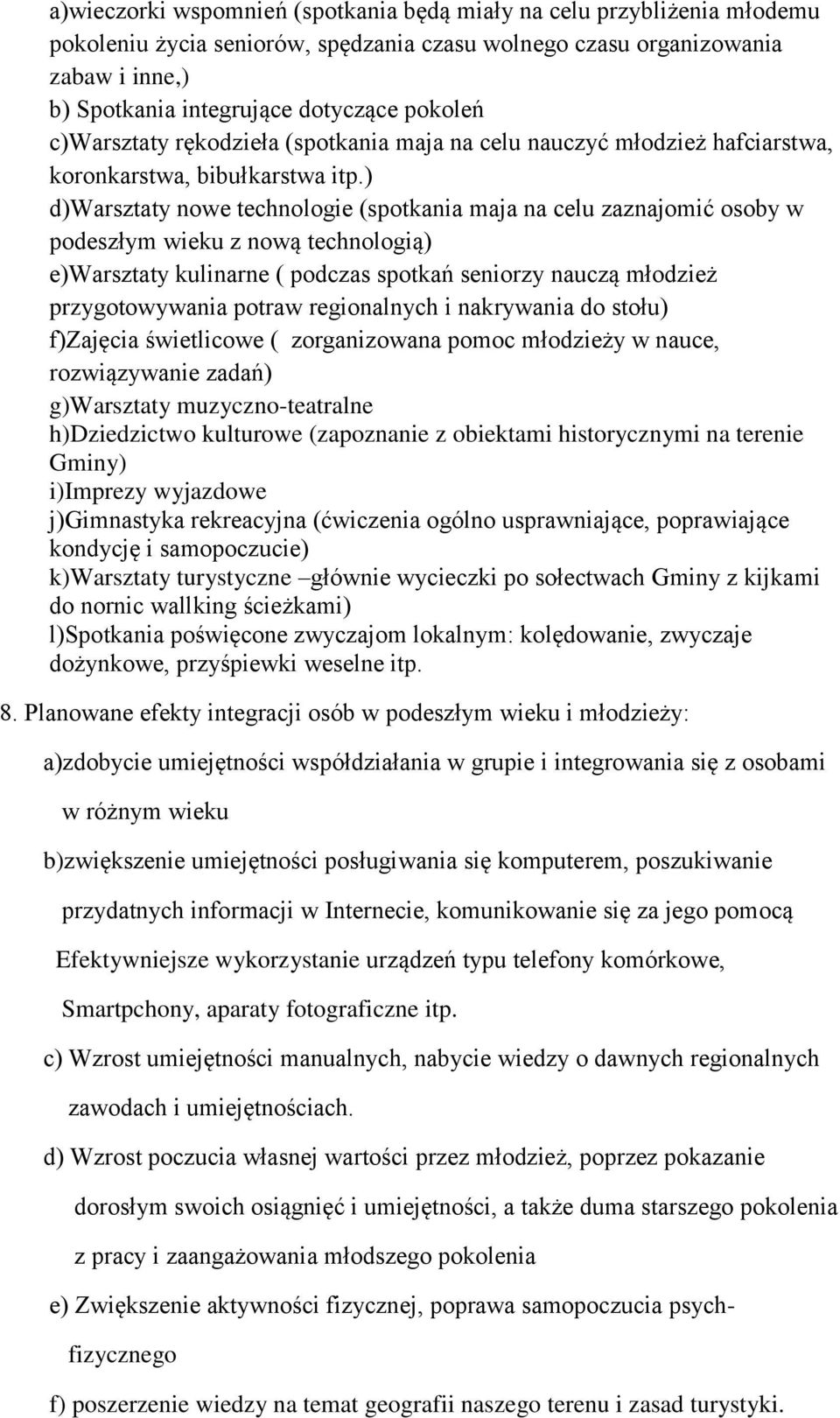 ) d)warsztaty nowe technologie (spotkania maja na celu zaznajomić osoby w podeszłym wieku z nową technologią) e)warsztaty kulinarne ( podczas spotkań seniorzy nauczą młodzież przygotowywania potraw