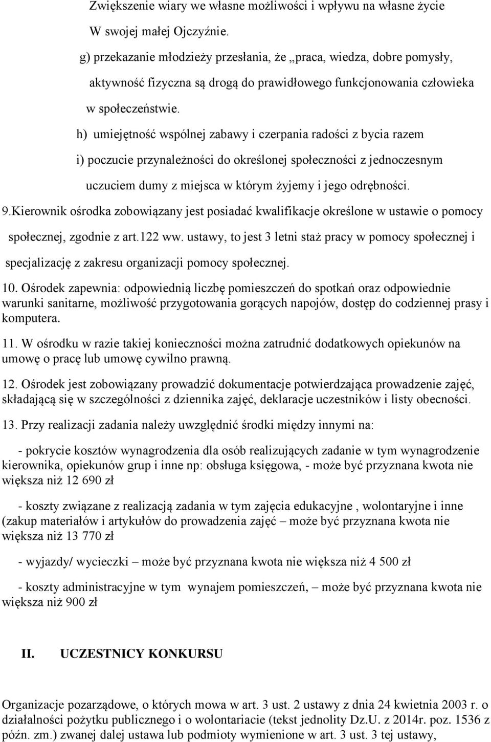 h) umiejętność wspólnej zabawy i czerpania radości z bycia razem i) poczucie przynależności do określonej społeczności z jednoczesnym uczuciem dumy z miejsca w którym żyjemy i jego odrębności. 9.