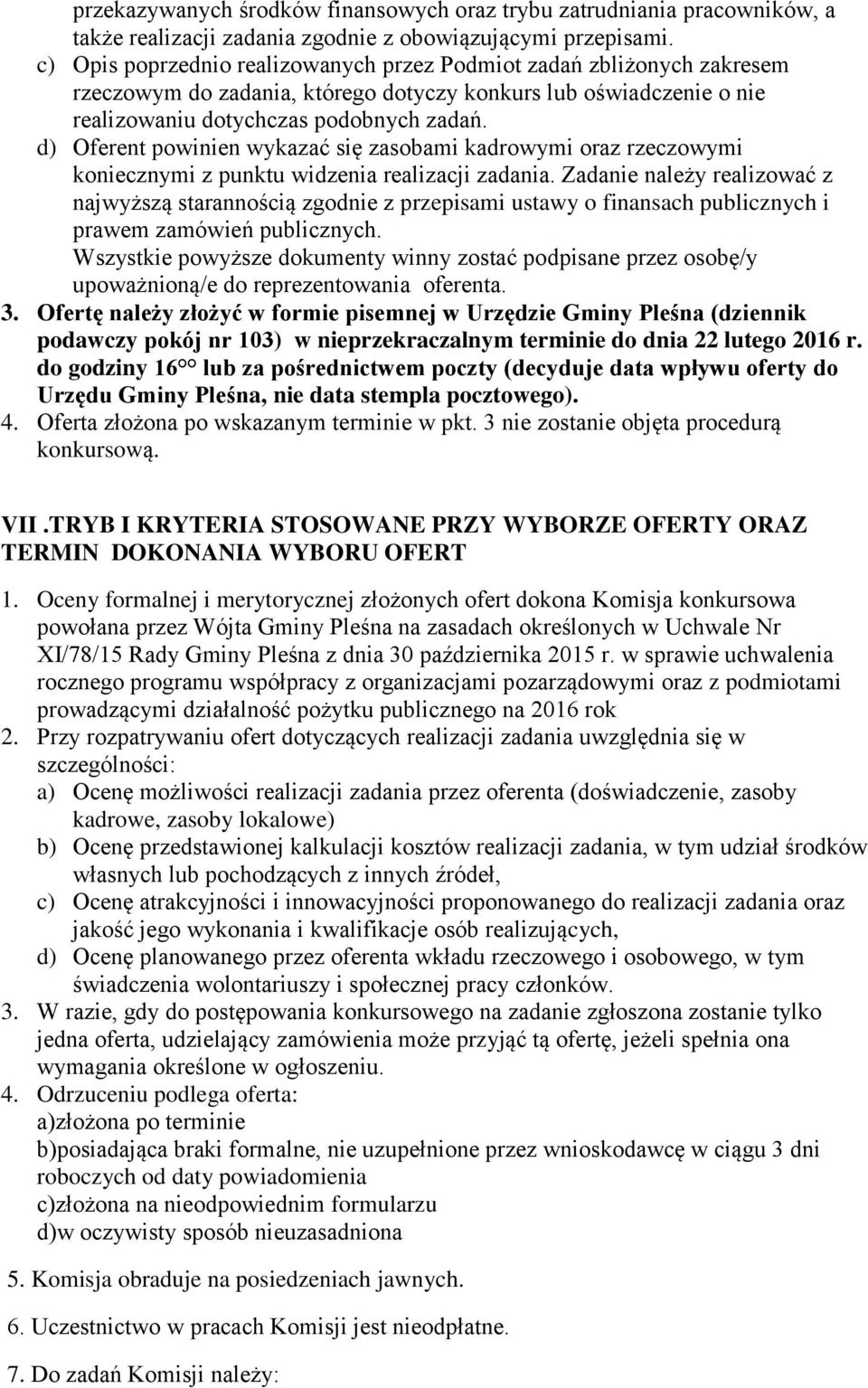 d) Oferent powinien wykazać się zasobami kadrowymi oraz rzeczowymi koniecznymi z punktu widzenia realizacji zadania.