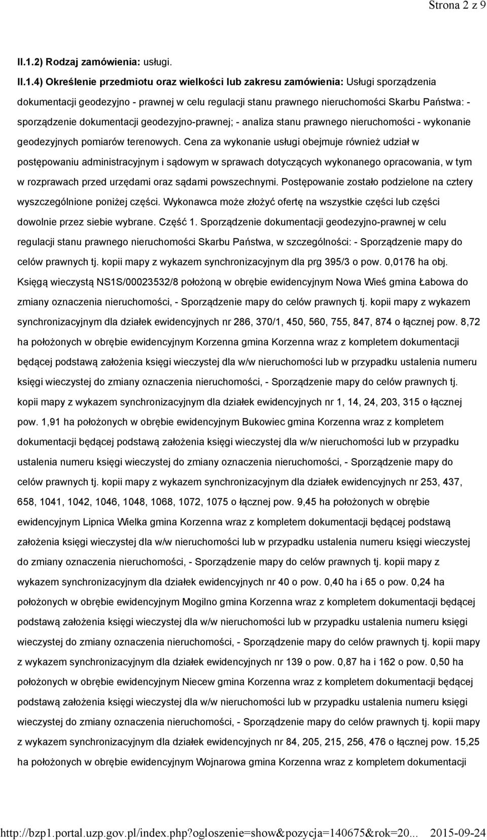 4) Określenie przedmiotu oraz wielkości lub zakresu zamówienia: Usługi sporządzenia dokumentacji geodezyjno - prawnej w celu regulacji stanu prawnego nieruchomości Skarbu Państwa: - sporządzenie