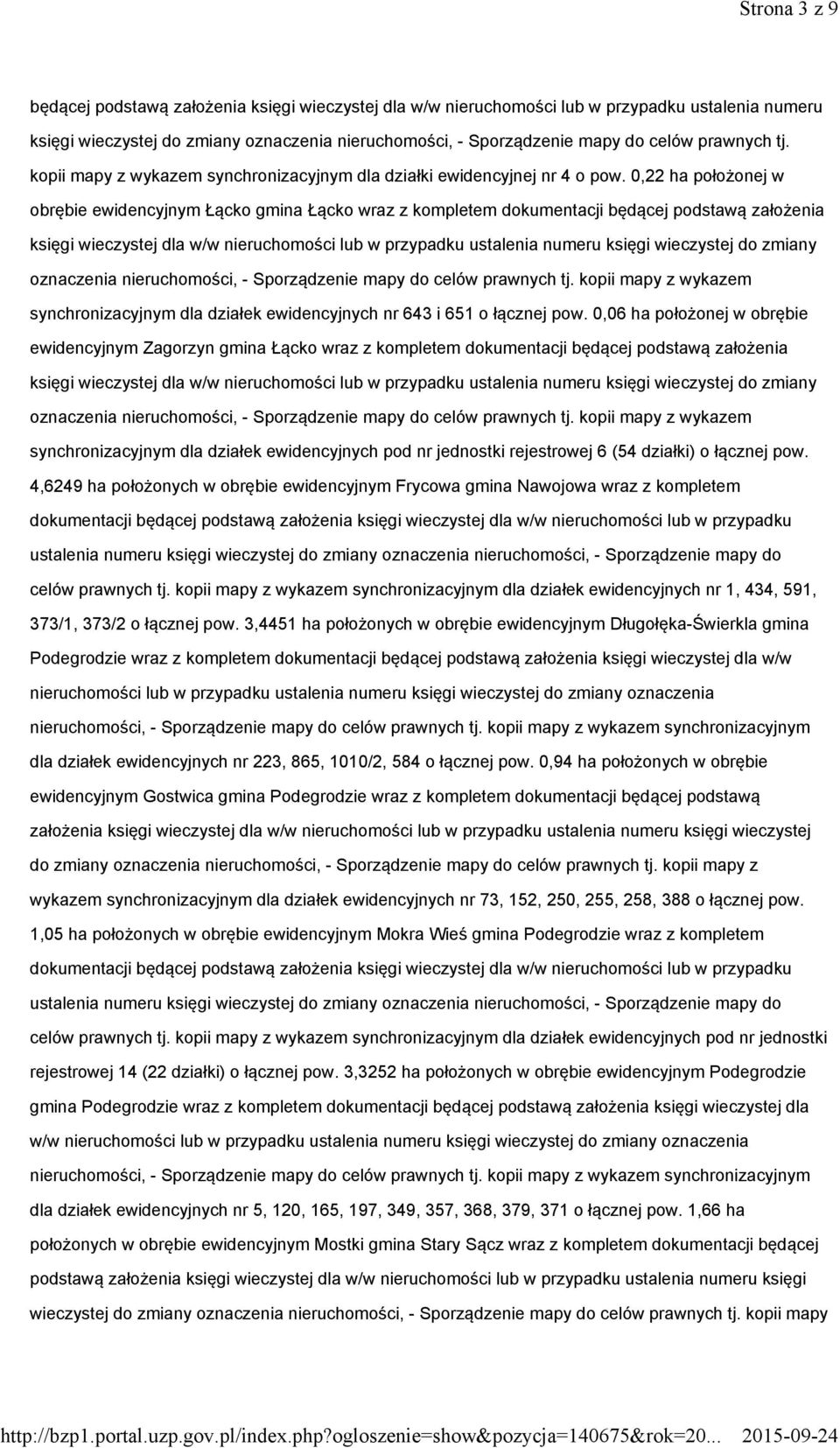 0,22 ha położonej w obrębie ewidencyjnym Łącko gmina Łącko wraz z kompletem dokumentacji będącej podstawą założenia księgi wieczystej dla w/w nieruchomości lub w przypadku ustalenia numeru księgi