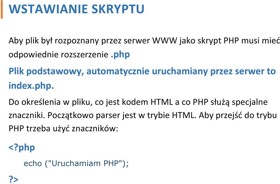 php. Do określenia w pliku, co jest kodem HTML a co PHP służą specjalne znaczniki.