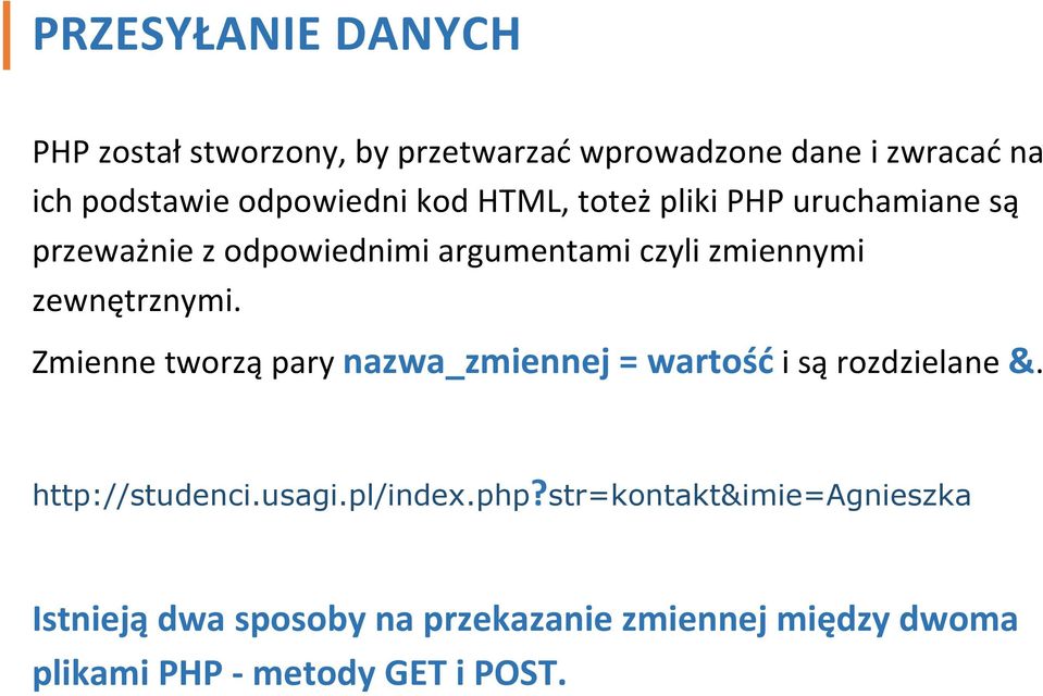 zewnętrznymi. Zmienne tworzą pary nazwa_zmiennej = wartość i są rozdzielane &. http://studenci.usagi.pl/index.