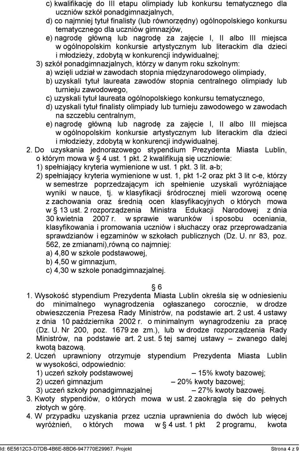 3) szkół ponadgimnazjalnych, którzy w danym roku szkolnym: a) wzięli udział w zawodach stopnia międzynarodowego olimpiady, b) uzyskali tytuł laureata zawodów stopnia centralnego olimpiady lub