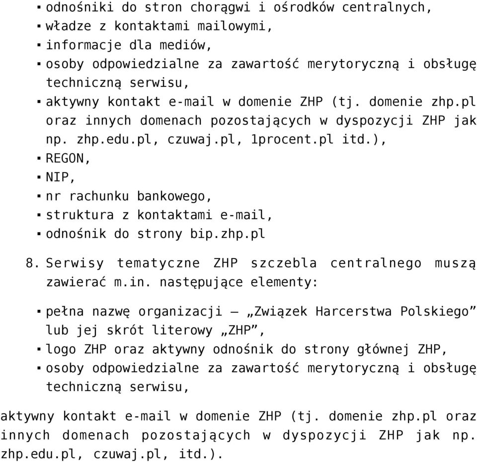 ), REGON, NIP, nr rachunku bankowego, struktura z kontaktami e-mail, odnośnik do strony bip.zhp.pl 8. Serwisy tematyczne ZHP szczebla centralnego muszą zawierać m.in.