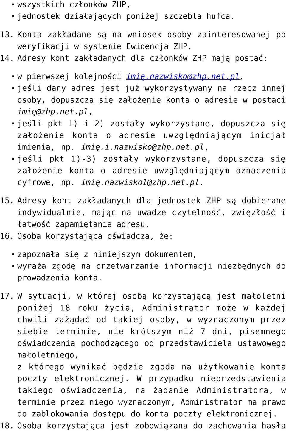 pl, jeśli dany adres jest już wykorzystywany na rzecz innej osoby, dopuszcza się założenie konta o adresie w postaci imię@zhp.net.