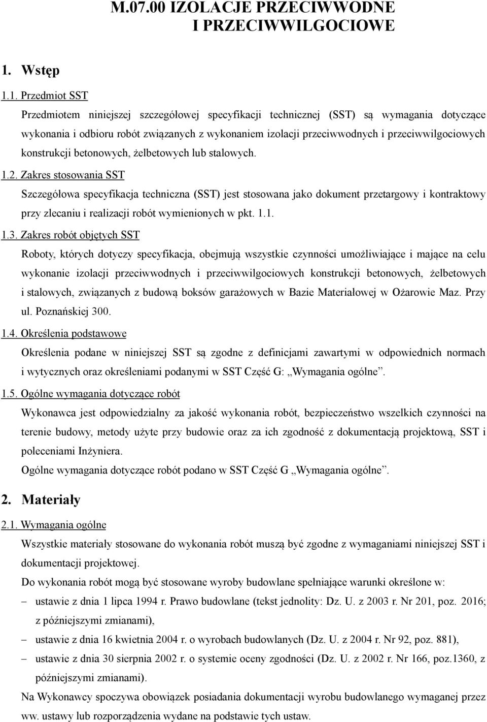 1. Przedmiot SST Przedmiotem niniejszej szczegółowej specyfikacji technicznej (SST) są wymagania dotyczące wykonania i odbioru robót związanych z wykonaniem izolacji przeciwwodnych i