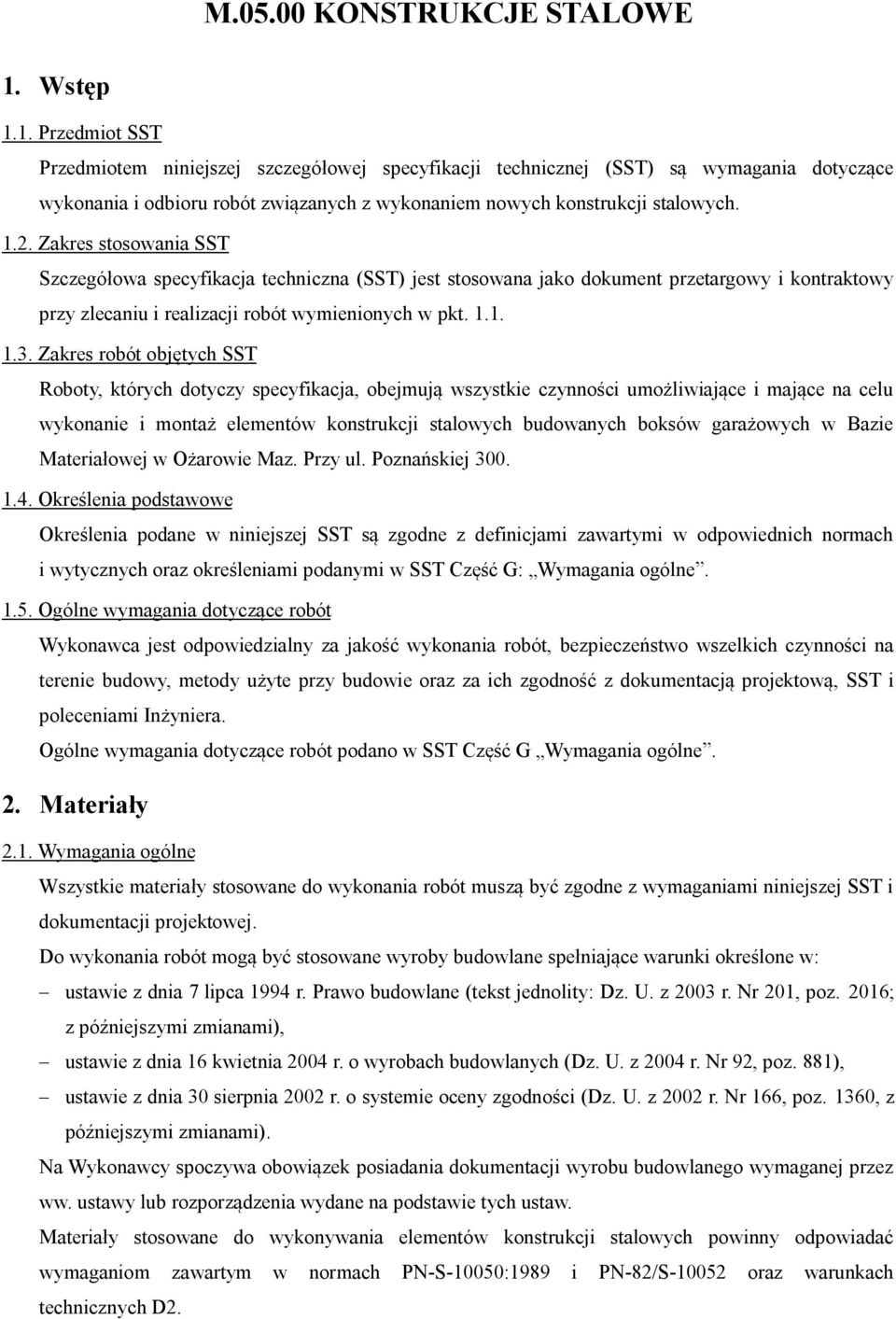 Zakres stosowania SST Szczegółowa specyfikacja techniczna (SST) jest stosowana jako dokument przetargowy i kontraktowy przy zlecaniu i realizacji robót wymienionych w pkt. 1.1. 1.3.