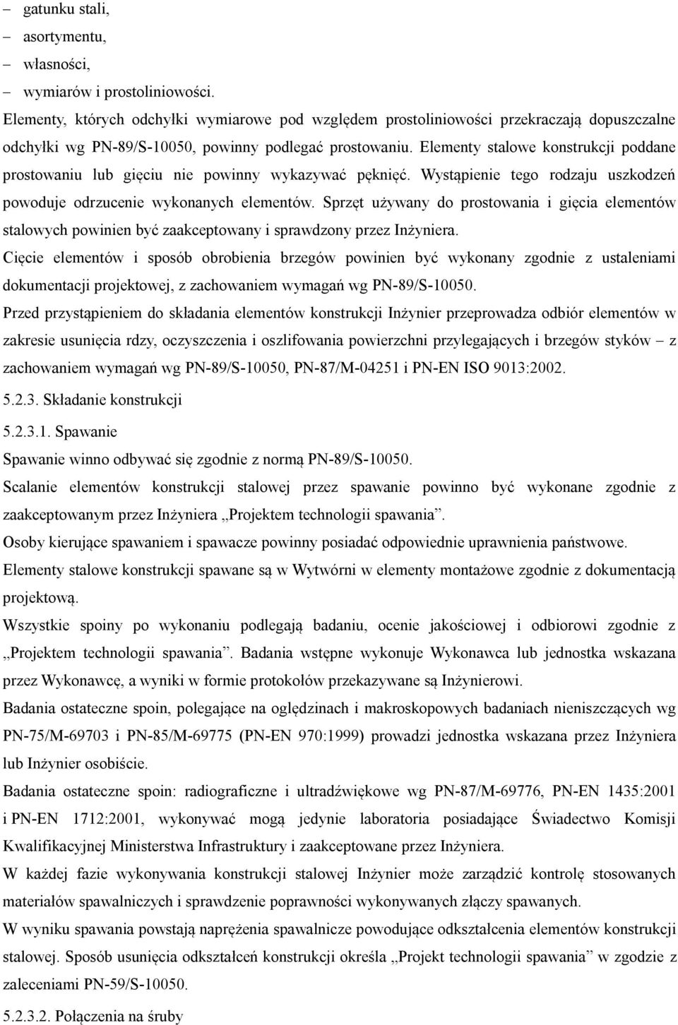 Elementy stalowe konstrukcji poddane prostowaniu lub gięciu nie powinny wykazywać pęknięć. Wystąpienie tego rodzaju uszkodzeń powoduje odrzucenie wykonanych elementów.