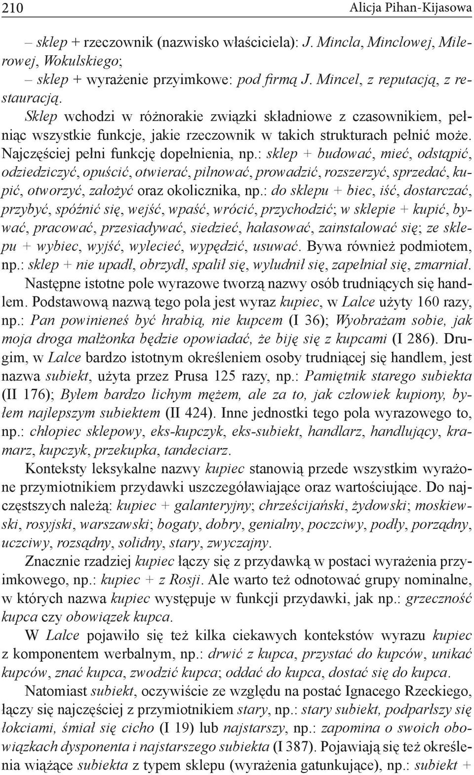 : sklep + budować, mieć, odstąpić, odziedziczyć, opuścić, otwierać, pilnować, prowadzić, rozszerzyć, sprzedać, kupić, otworzyć, założyć oraz okolicznika, np.