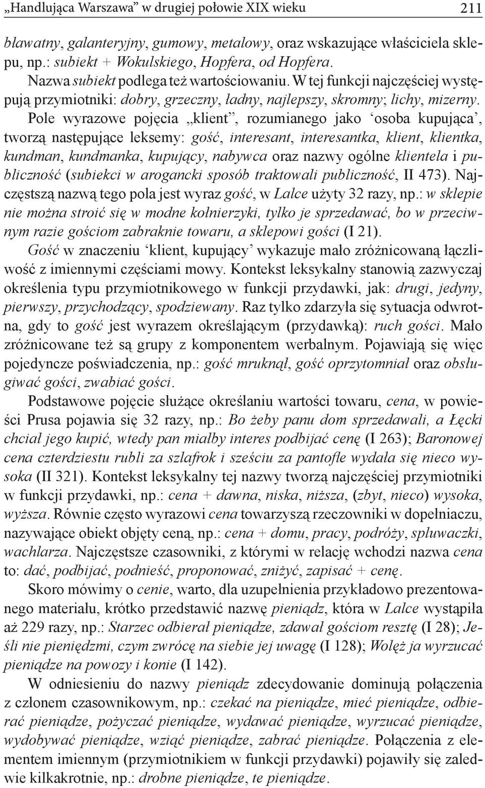 Pole wyrazowe pojęcia klient, rozumianego jako osoba kupująca, tworzą następujące leksemy: gość, interesant, interesantka, klient, klientka, kundman, kundmanka, kupujący, nabywca oraz nazwy ogólne