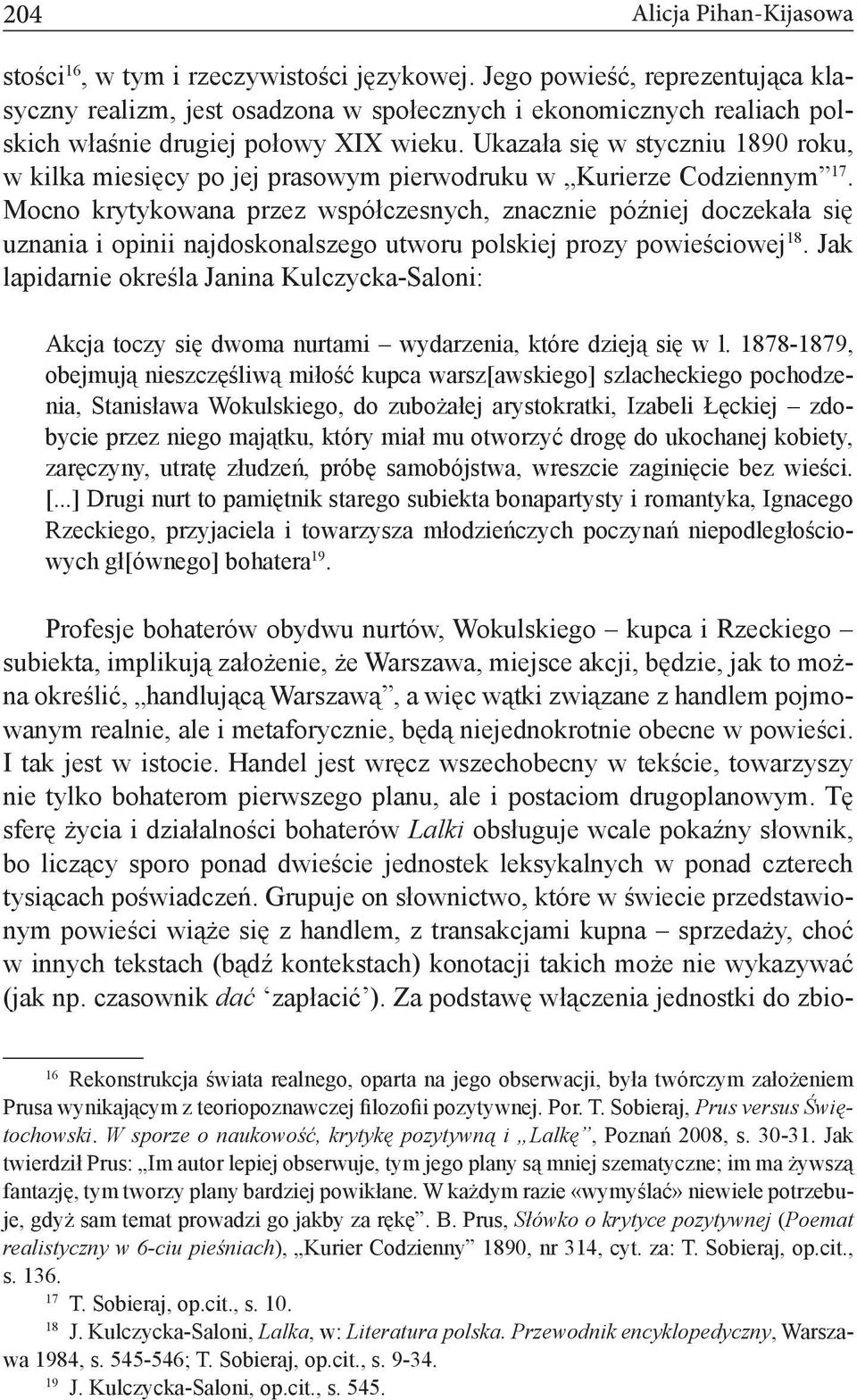 Ukazała się w styczniu 1890 roku, w kilka miesięcy po jej prasowym pierwodruku w Kurierze Codziennym 17.