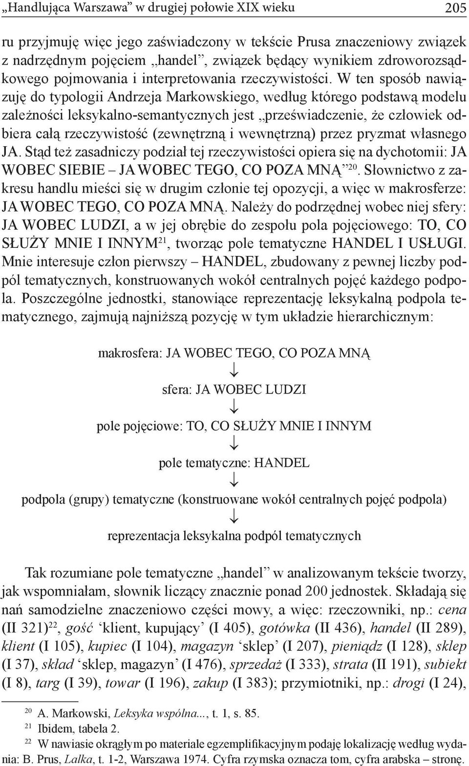 W ten sposób nawiązuję do typologii Andrzeja Markowskiego, według którego podstawą modelu zależności leksykalno-semantycznych jest przeświadczenie, że człowiek odbiera całą rzeczywistość (zewnętrzną