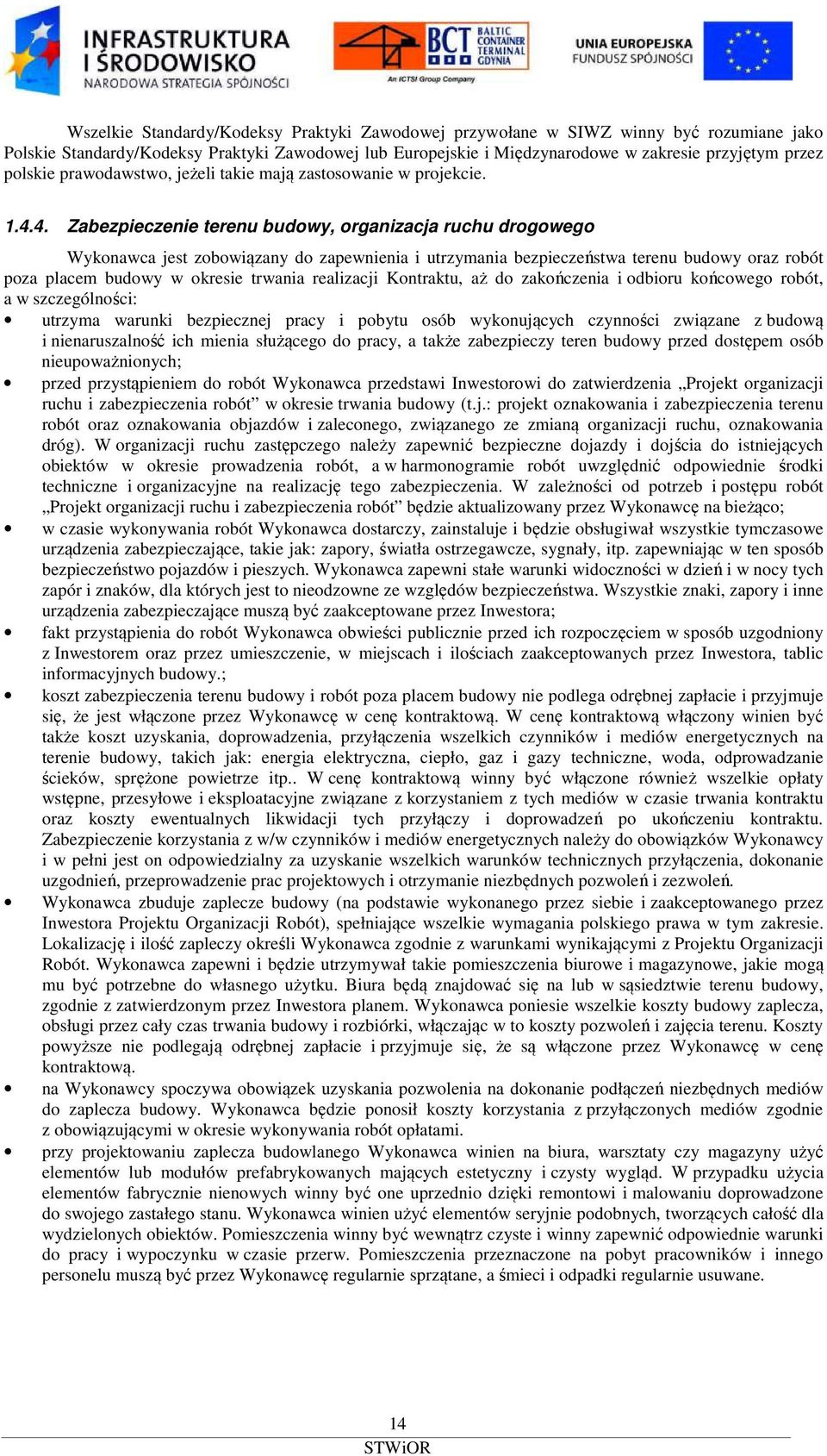 4. Zabezpieczenie terenu budowy, organizacja ruchu drogowego Wykonawca jest zobowiązany do zapewnienia i utrzymania bezpieczeństwa terenu budowy oraz robót poza placem budowy w okresie trwania