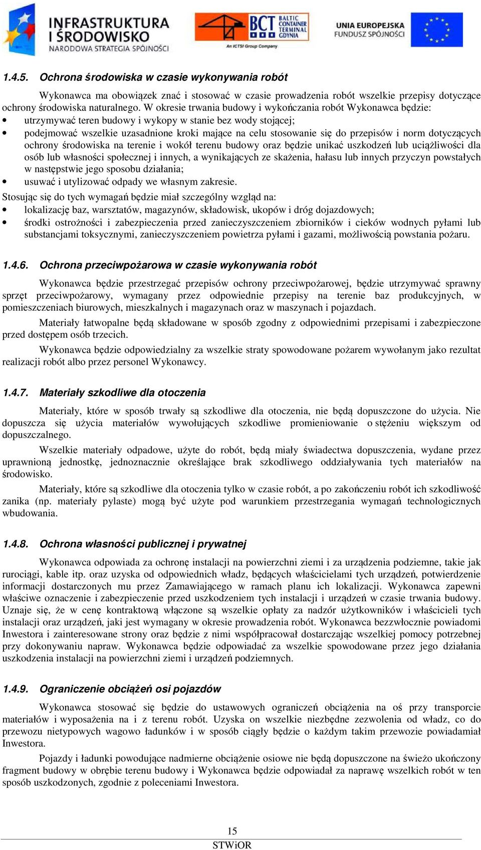 przepisów i norm dotyczących ochrony środowiska na terenie i wokół terenu budowy oraz będzie unikać uszkodzeń lub uciążliwości dla osób lub własności społecznej i innych, a wynikających ze skażenia,