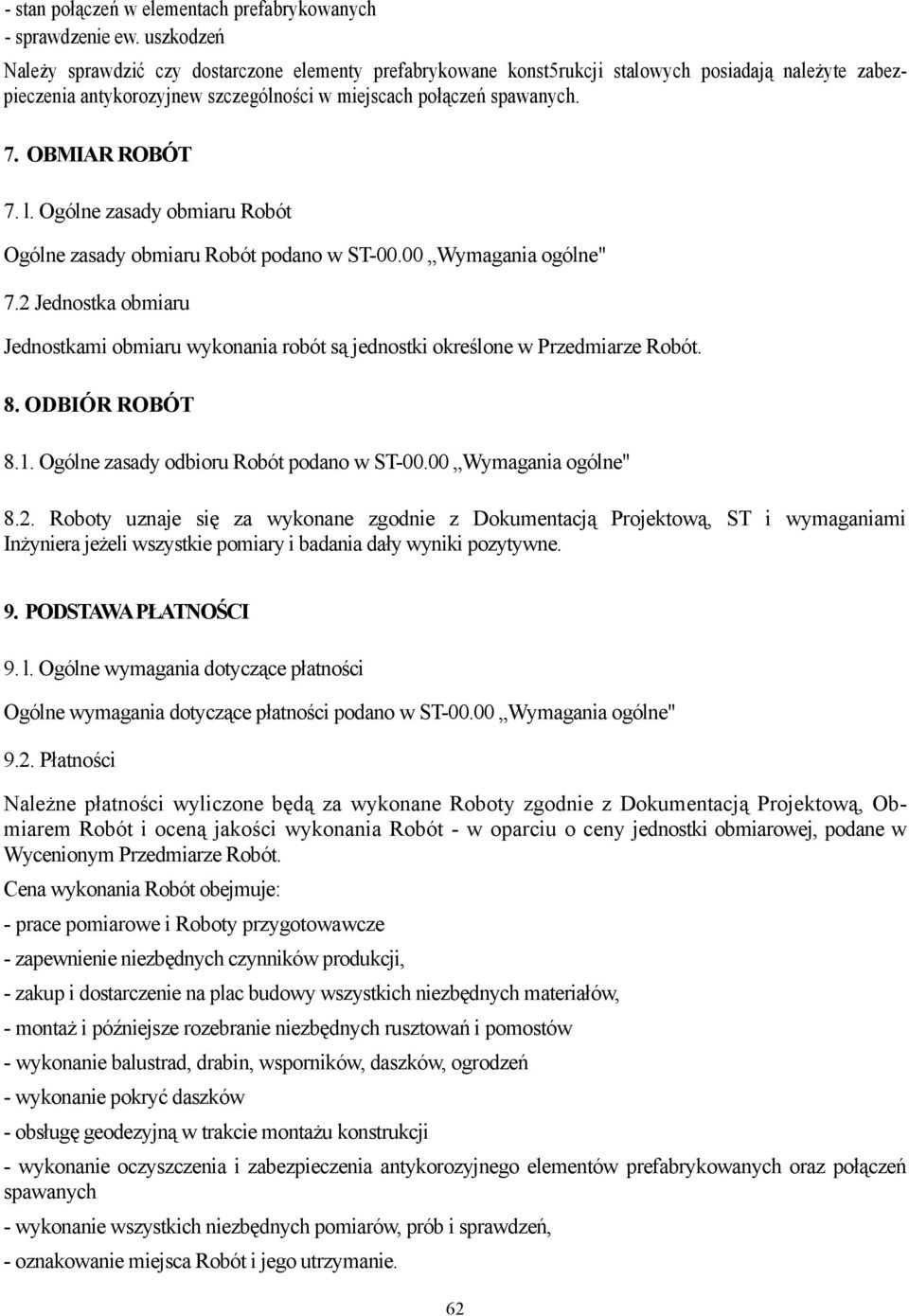 OBMIAR ROBÓT 7. l. Ogólne zasady obmiaru Robót Ogólne zasady obmiaru Robót podano w ST-00.00 Wymagania ogólne" 7.