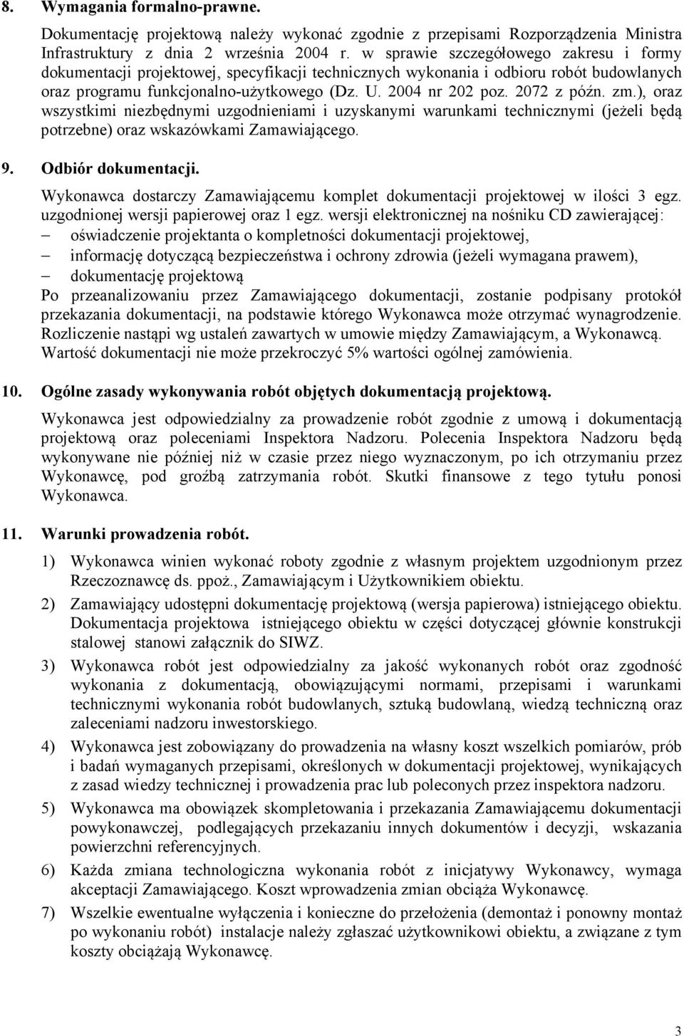 2072 z późn. zm.), oraz wszystkimi niezbędnymi uzgodnieniami i uzyskanymi warunkami technicznymi (jeżeli będą potrzebne) oraz wskazówkami Zamawiającego. 9. Odbiór dokumentacji.