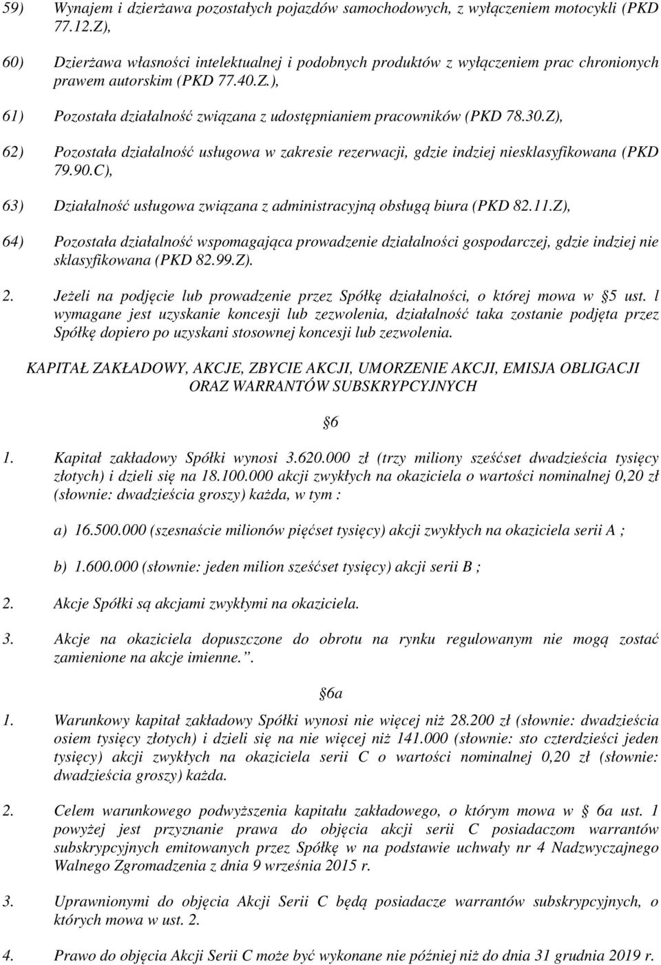 30.Z), 62) Pozostała działalność usługowa w zakresie rezerwacji, gdzie indziej niesklasyfikowana (PKD 79.90.C), 63) Działalność usługowa związana z administracyjną obsługą biura (PKD 82.11.