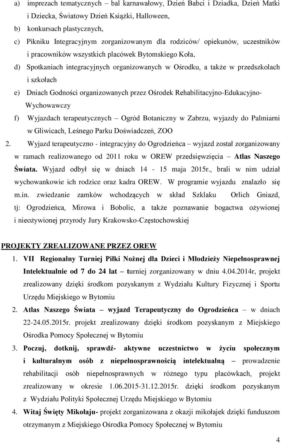 organizowanych przez Ośrodek Rehabilitacyjno-Edukacyjno- Wychowawczy f) Wyjazdach terapeutycznych Ogród Botaniczny w Zabrzu, wyjazdy do Palmiarni w Gliwicach, Leśnego Parku Doświadczeń, ZOO 2.