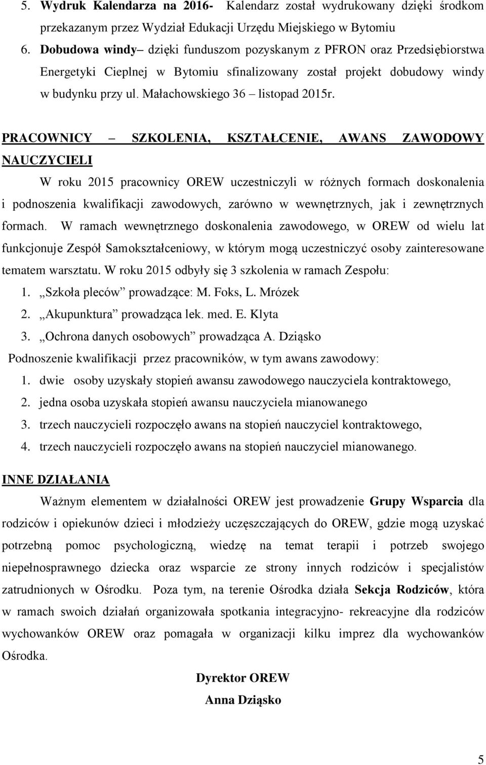 PRACOWNICY SZKOLENIA, KSZTAŁCENIE, AWANS ZAWODOWY NAUCZYCIELI W roku 2015 pracownicy OREW uczestniczyli w różnych formach doskonalenia i podnoszenia kwalifikacji zawodowych, zarówno w wewnętrznych,