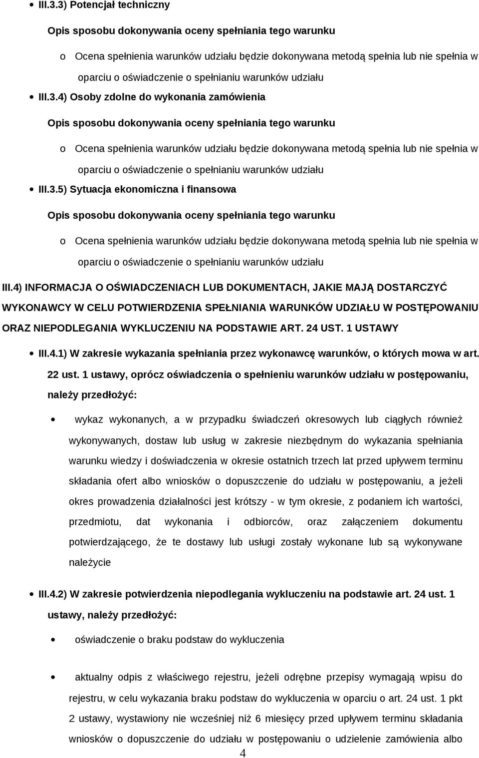 4) INFORMACJA O OŚWIADCZENIACH LUB DOKUMENTACH, JAKIE MAJĄ DOSTARCZYĆ WYKONAWCY W CELU POTWIERDZENIA SPEŁNIANIA WARUNKÓW UDZIAŁU W POSTĘPOWANIU ORAZ NIEPODLEGANIA WYKLUCZENIU NA PODSTAWIE ART. 24 UST.