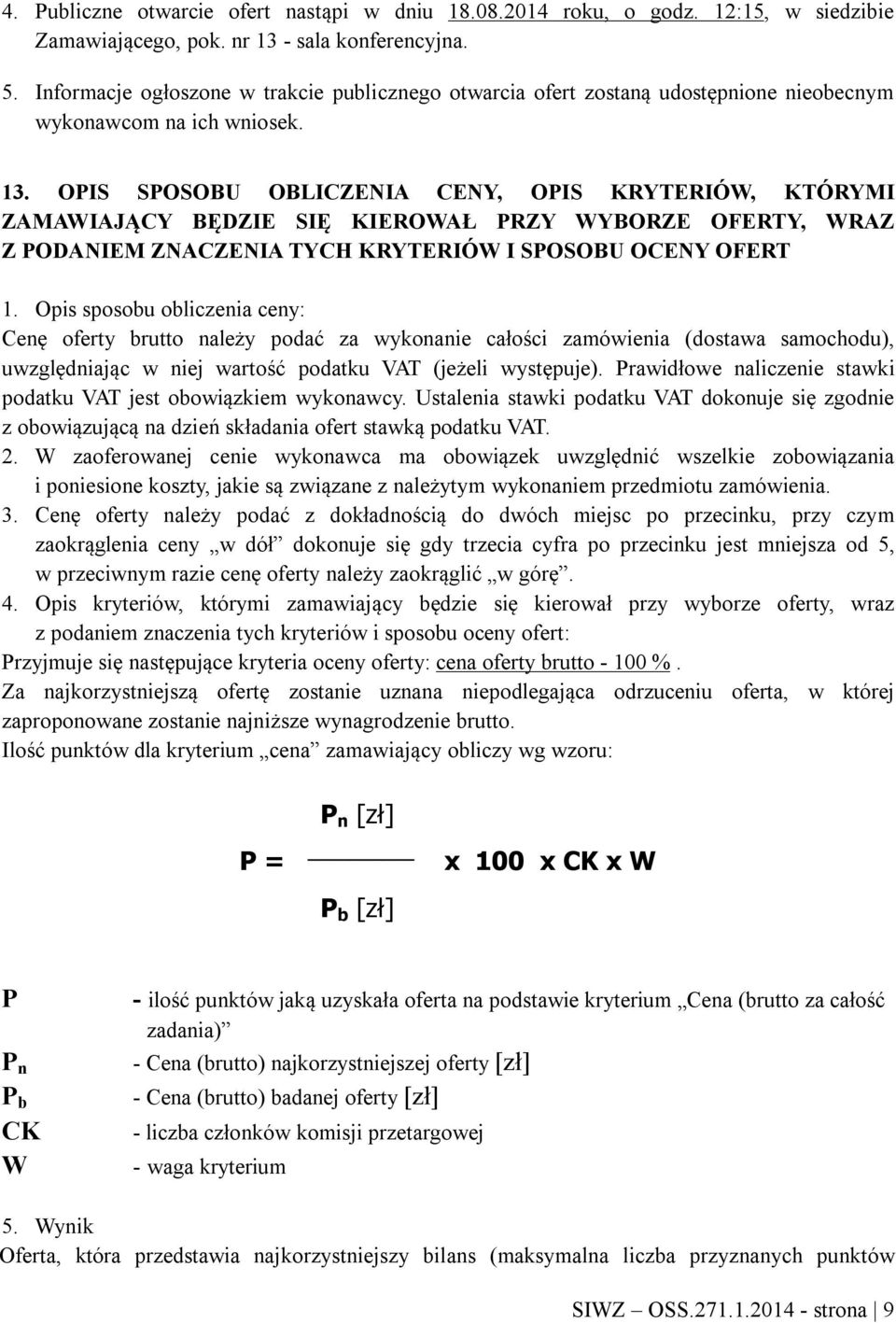 OPIS SPOSOBU OBLICZENIA CENY, OPIS KRYTERIÓW, KTÓRYMI ZAMAWIAJĄCY BĘDZIE SIĘ KIEROWAŁ PRZY WYBORZE OFERTY, WRAZ Z PODANIEM ZNACZENIA TYCH KRYTERIÓW I SPOSOBU OCENY OFERT 1.