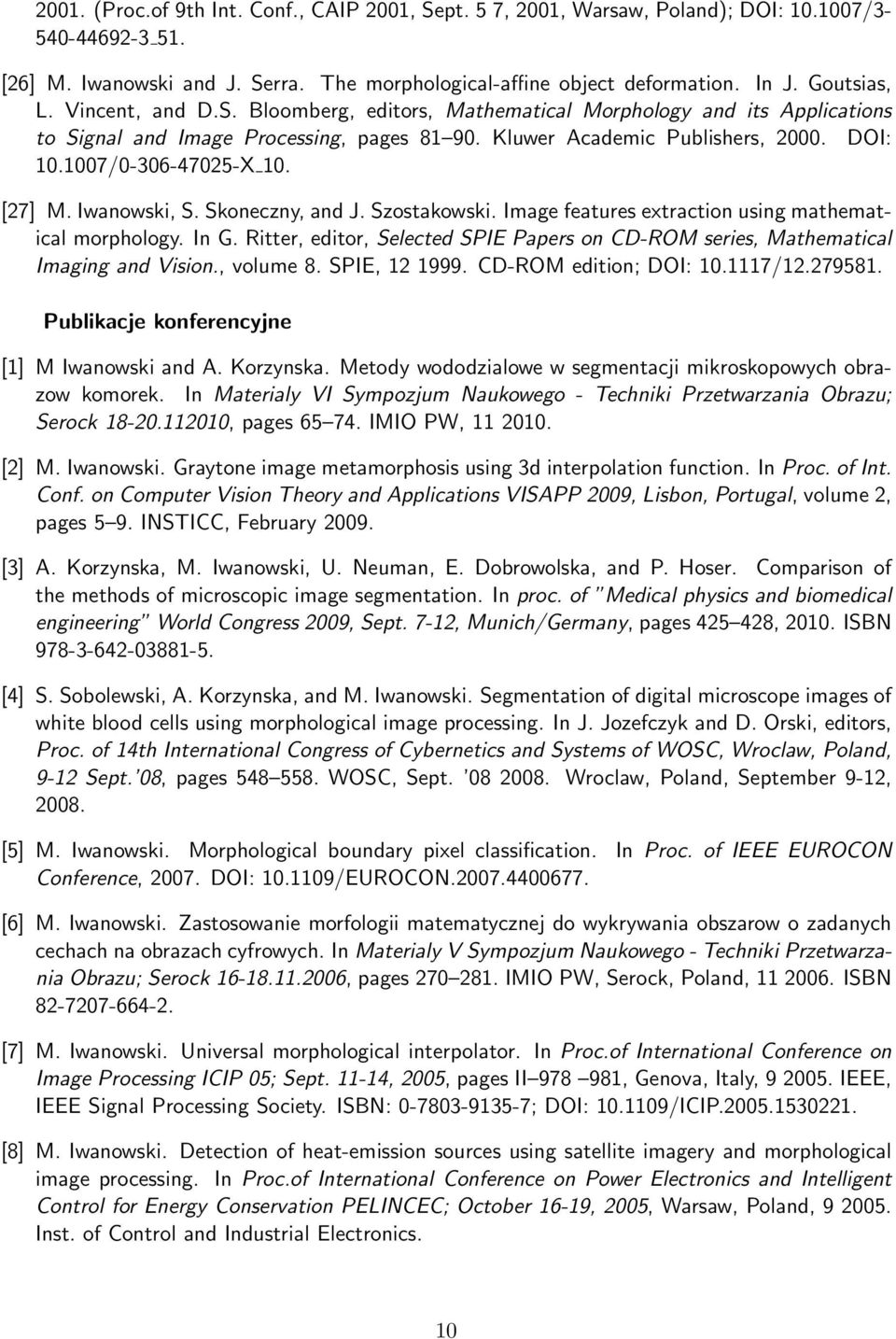 1007/0-306-47025-X 10. [27] M. Iwanowski, S. Skoneczny, and J. Szostakowski. Image features extraction using mathematical morphology. In G.