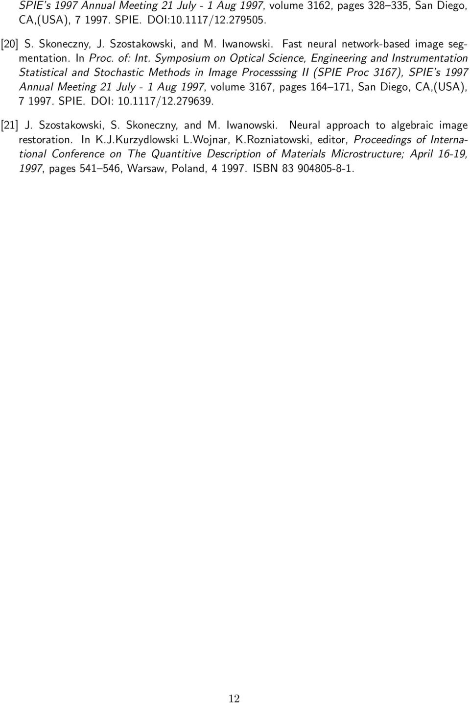 Symposium on Optical Science, Engineering and Instrumentation Statistical and Stochastic Methods in Image Processsing II (SPIE Proc 3167), SPIE s 1997 Annual Meeting 21 July - 1 Aug 1997, volume