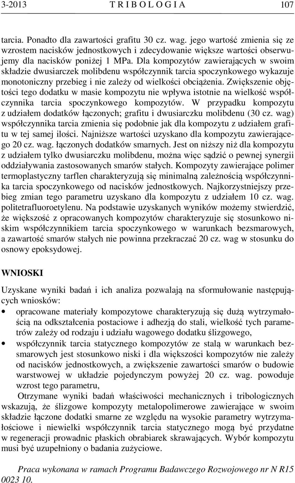 Dla kompozytów zawierających w swoim składzie dwusiarczek molibdenu współczynnik tarcia spoczynkowego wykazuje monotoniczny przebieg i nie zależy od wielkości obciążenia.