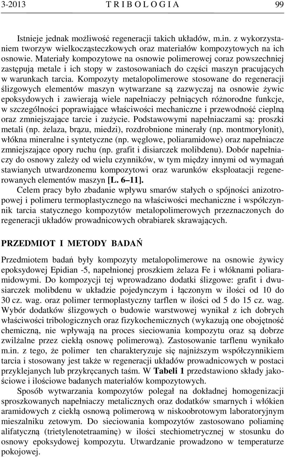 Kompozyty metalopolimerowe stosowane do regeneracji ślizgowych elementów maszyn wytwarzane są zazwyczaj na osnowie żywic epoksydowych i zawierają wiele napełniaczy pełniących różnorodne funkcje, w