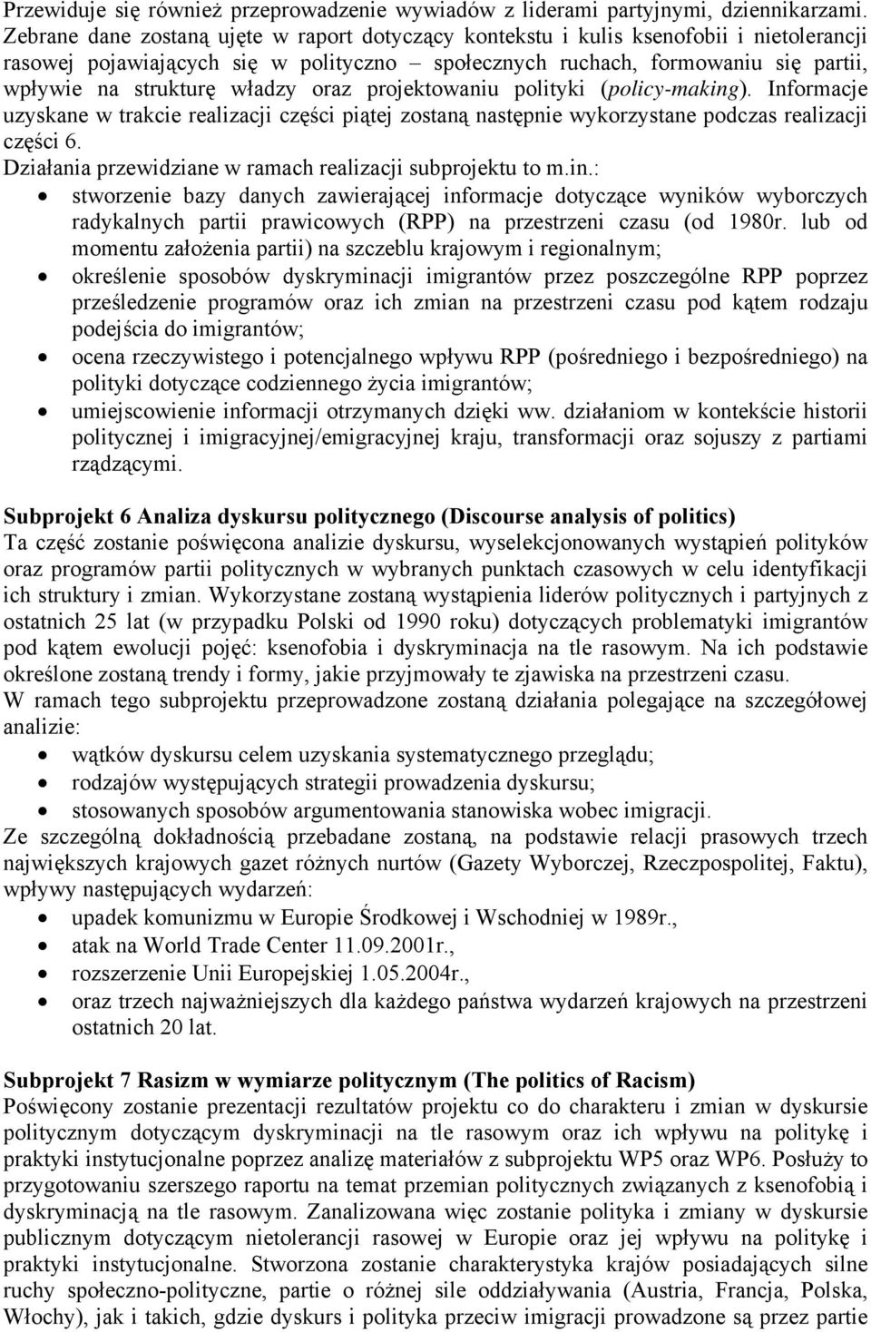 władzy oraz projektowaniu polityki (policy-making). Informacje uzyskane w trakcie realizacji części piątej zostaną następnie wykorzystane podczas realizacji części 6.