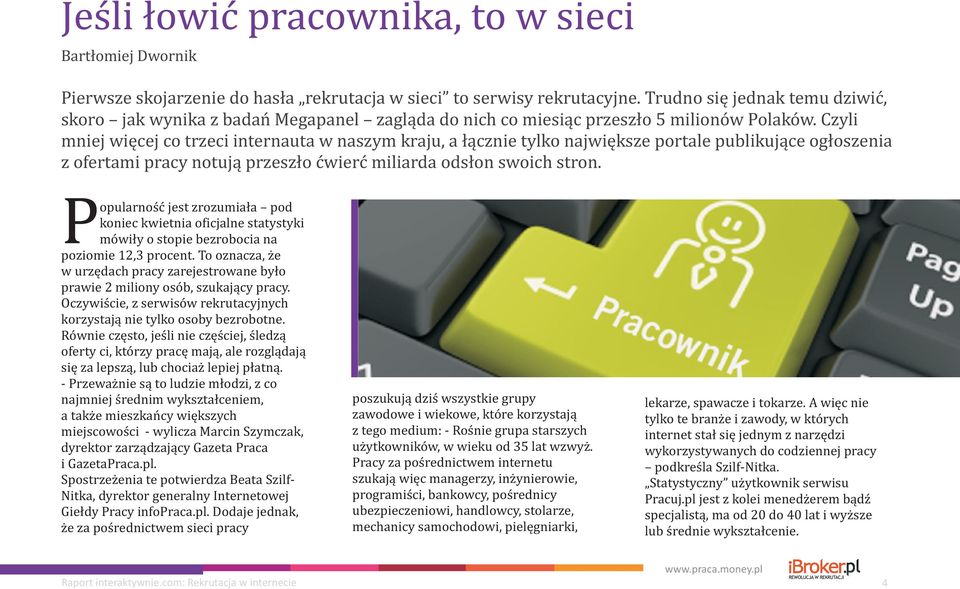 Czyli mniej wiêcej co trzeci internauta w naszym kraju, a ³¹cznie tylko najwiêksze portale publikuj¹ce og³oszenia z ofertami pracy notuj¹ przesz³o æwieræ miliarda ods³on swoich stron.