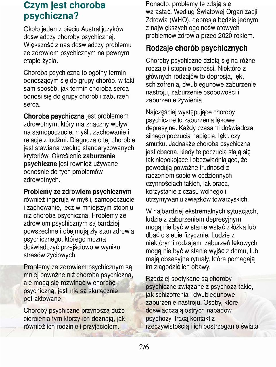 Choroba psychiczna jest problemem zdrowotnym, który ma znaczny wpływ na samopoczucie, myśli, zachowanie i relacje z ludźmi. Diagnoza o tej chorobie jest stawiana według standaryzowanych kryteriów.