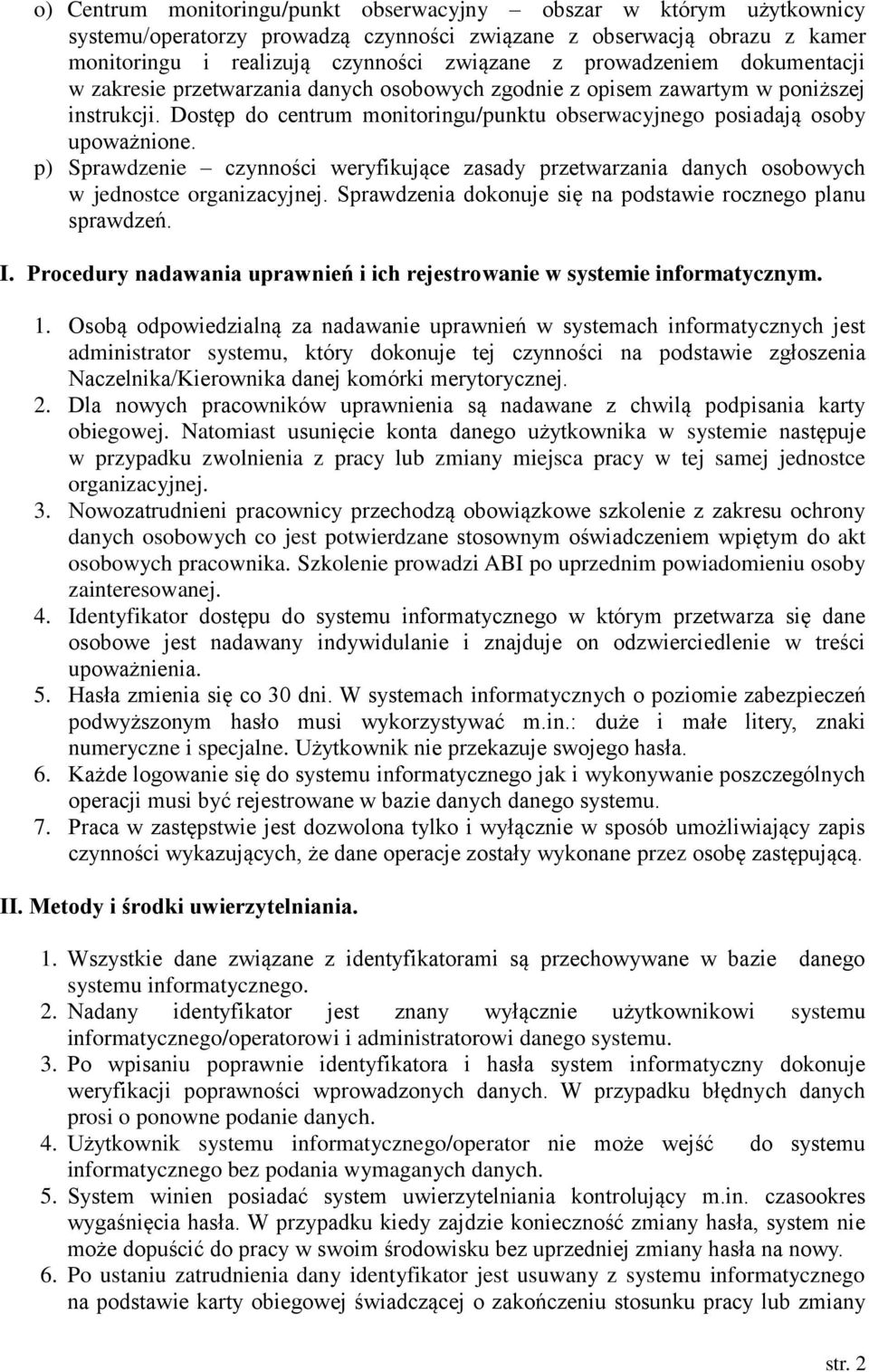 p) Sprawdzenie czynności weryfikujące zasady przetwarzania danych osobowych w jednostce organizacyjnej. Sprawdzenia dokonuje się na podstawie rocznego planu sprawdzeń. I.