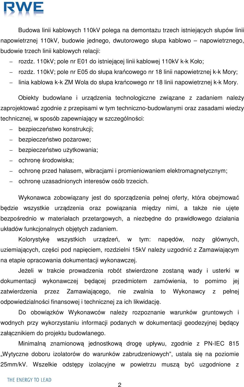 110kV; pole nr E05 do słupa krańcowego nr 18 linii napowietrznej k-k Mory; linia kablowa k-k ZM Wola do słupa krańcowego nr 18 linii napowietrznej k-k Mory.