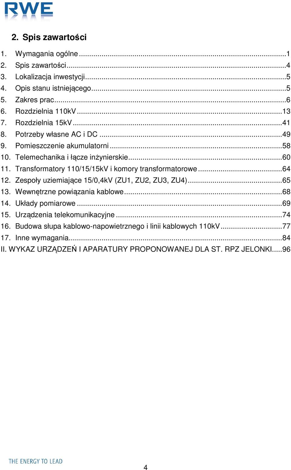 Transformatory 110/15/15kV i komory transformatorowe... 64 12. Zespoły uziemiające 15/0,4kV (ZU1, ZU2, ZU3, ZU4)... 65 13. Wewnętrzne powiązania kablowe... 68 14.