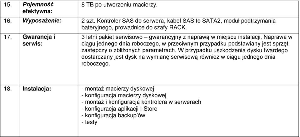 Gwarancja i serwis: 3 letni pakiet serwisowo gwarancyjny z naprawą w miejscu instalacji.